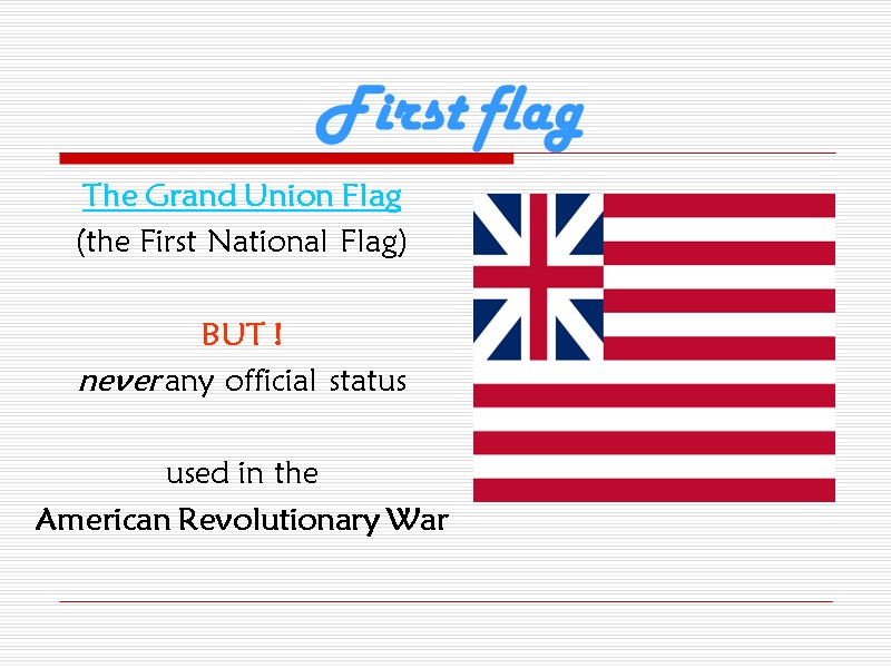 First flag The Grand Union Flag  (the First National Flag)  BUT !
